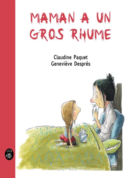 Title details for Maman a un gros rhume by Claudine Paquet - Available